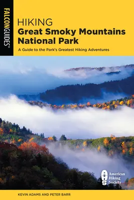 Hiking Great Smoky Mountains National Park : Un guide des plus belles aventures de randonnée dans le parc - Hiking Great Smoky Mountains National Park: A Guide to the Park's Greatest Hiking Adventures