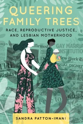 Queering Family Trees : Race, justice reproductive et maternité lesbienne - Queering Family Trees: Race, Reproductive Justice, and Lesbian Motherhood