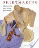 La fabrication de chemises : Développer les compétences pour la couture fine - Shirtmaking: Developing Skills for Fine Sewing