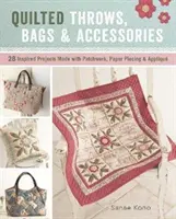 Quilted Throws, Bags & Accessories - 28 Inspired Projects Made with Patchwork, Paper Piecing & Applique (en anglais) - Quilted Throws, Bags & Accessories - 28 Inspired Projects Made with Patchwork, Paper Piecing & Applique