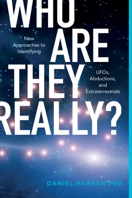 Qui sont-ils vraiment ? Nouvelles approches pour identifier les ovnis, les abductions et les extraterrestres - Who Are They Really?: New Approaches to Identifying Ufos, Abductions, and Extraterrestrials