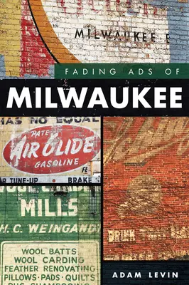 Les publicités de Milwaukee en perte de vitesse - Fading Ads of Milwaukee