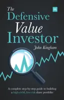 L'investisseur défensif de valeur : Un guide complet, étape par étape, pour construire un portefeuille d'actions à haut rendement et à faible risque - The Defensive Value Investor: A Complete Step-By-Step Guide to Building a High-Yield, Low-Risk Share Portfolio