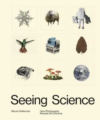 Voir la science : Comment la photographie révèle l'univers - Seeing Science: How Photography Reveals the Universe