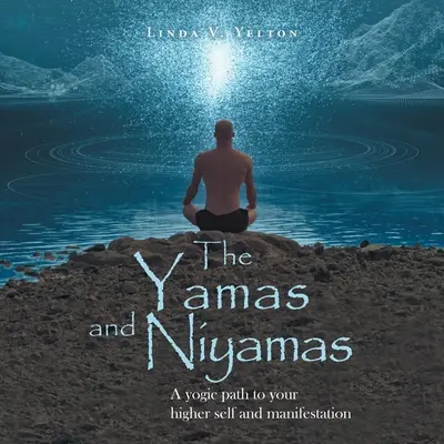 Les Yamas et les Niyamas : Un chemin yogique vers votre moi supérieur et la manifestation - The Yamas and Niyamas: A Yogic Path to Your Higher Self and Manifestation