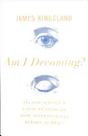 Suis-je en train de rêver ? La nouvelle science de la conscience et comment les états modifiés réactivent le cerveau - Am I Dreaming?: The New Science of Consciousness and How Altered States Reboot the Brain