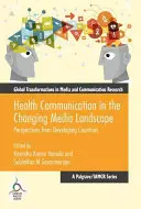 La communication en matière de santé dans un paysage médiatique en mutation : Perspectives des pays en développement - Health Communication in the Changing Media Landscape: Perspectives from Developing Countries