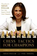 Tactiques d'échecs pour les champions : Un guide pas à pas pour utiliser les tactiques et les combinaisons à la manière de Polgar - Chess Tactics for Champions: A Step-By-Step Guide to Using Tactics and Combinations the Polgar Way