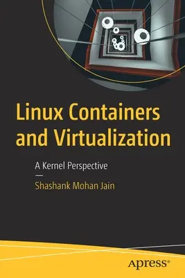 Conteneurs Linux et virtualisation : Une perspective du noyau - Linux Containers and Virtualization: A Kernel Perspective