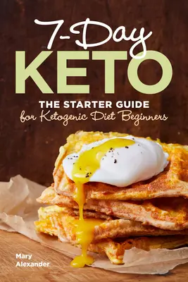 7 Day Keto : Le guide de démarrage pour les débutants en régime cétogène - 7 Day Keto: The Starter Guide for Ketogenic Diet Beginners