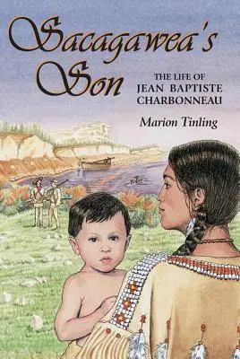 Le fils de Sacagawea : La vie de Jean Baptiste Charbonneau - Sacagawea's Son: The Life of Jean Baptiste Charbonneau