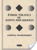 La politique ethnique au Kenya et au Nigeria - une étude comparative - Ethnic Politics in Kenya & Nigeria - A Comparative Study