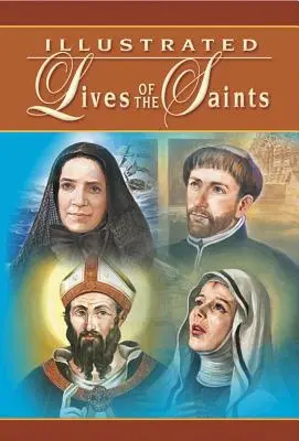 Vies illustrées des saints : Pour chaque jour de l'année - Illustrated Lives of the Saints: For Every Day of the Year