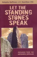 Que les pierres debout parlent : Les messages des archanges révélés - Let the Standing Stones Speak: Messages from the Archangels Revealed