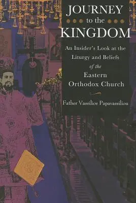 Voyage vers le Royaume : Un regard de l'intérieur sur la liturgie et les croyances de l'Église orthodoxe orientale - Journey to the Kingdom: An Insider's Look at the Liturgy and Beliefs of the Eastern Orthodox Church