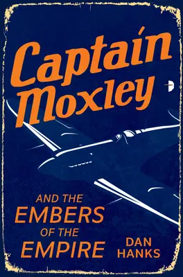 Le capitaine Moxley et les braises de l'Empire - Captain Moxley and the Embers of the Empire