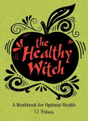 La sorcière en santé : Un cahier d'exercices pour une santé optimale - The Healthy Witch: A Workbook for Optimal Health