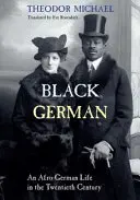 L'Allemand noir : une vie afro-allemande au vingtième siècle par Theodor Michael - Black German: An Afro-German Life in the Twentieth Century by Theodor Michael