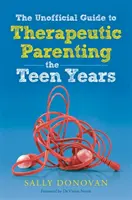 Le guide non officiel de la parentalité thérapeutique - Les années d'adolescence - The Unofficial Guide to Therapeutic Parenting - The Teen Years