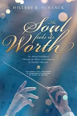 L'âme en vaut la peine : Une dévotion de l'Avent à travers la musique et les écritures du Messie de Haendel - The Soul Feels Its Worth: An Advent Devotional Through the Music and Scriptures of Handel's Messiah