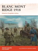 Blanc Mont Ridge 1918 : La victoire oubliée de l'Amérique - Blanc Mont Ridge 1918: America's Forgotten Victory