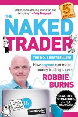 Le trader nu : Comment n'importe qui peut gagner de l'argent en négociant des actions - The Naked Trader: How Anyone Can Make Money Trading Shares