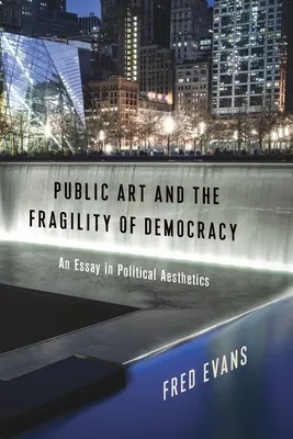 L'art public et la fragilité de la démocratie : Un essai d'esthétique politique - Public Art and the Fragility of Democracy: An Essay in Political Aesthetics