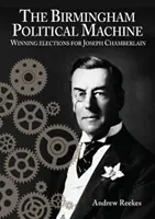 La machine politique de Birmingham : Des élections gagnantes pour Joseph Chamberlain - Birmingham Political Machine: Winning elections for Joseph Chamberlain