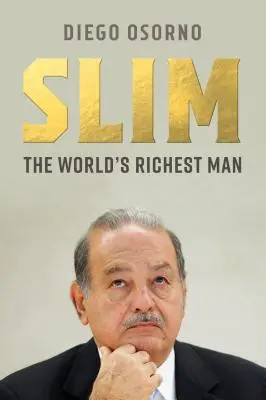 Carlos Slim : Le pouvoir, l'argent et la moralité de l'un des hommes les plus riches du monde - Carlos Slim: The Power, Money, and Morality of One of the World's Richest Men