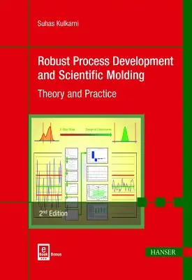 Développement de processus robustes et moulage scientifique 2e : Théorie et pratique - Robust Process Development and Scientific Molding 2e: Theory and Practice