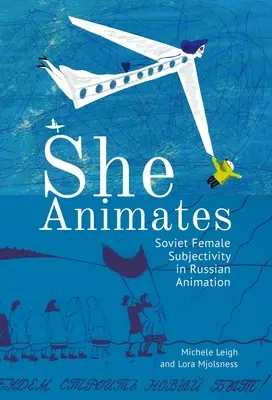 Elle anime : L'animation soviétique et russe selon le genre - She Animates: Gendered Soviet and Russian Animation