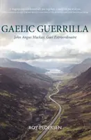 Guérilla gaélique - John Angus Mackay, Gael Extraordinaire - Gaelic Guerrilla - John Angus Mackay, Gael Extraordinaire