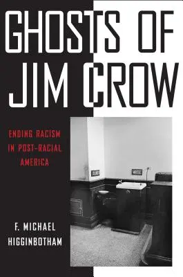 Les fantômes de Jim Crow : Mettre fin au racisme dans l'Amérique post-raciale - Ghosts of Jim Crow: Ending Racism in Post-Racial America