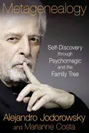 La métagénéalogie : La découverte de soi par la psychomagie et l'arbre généalogique - Metagenealogy: Self-Discovery Through Psychomagic and the Family Tree