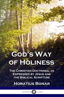 La voie de la sainteté de Dieu : Les doctrines chrétiennes, telles qu'exprimées par Jésus et les Écritures bibliques - God's Way of Holiness: The Christian Doctrines, as Expressed by Jesus and the Biblical Scripture