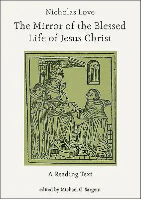 Nicholas Love : Le miroir de la vie bénie de Jésus-Christ : Un texte de lecture - Nicholas Love: The Mirror of the Blessed Life of Jesus Christ: A Reading Text