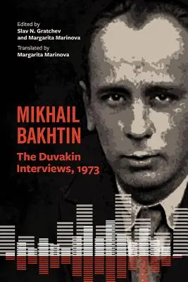 Mikhaïl Bakhtine : Les entretiens de Duvakin, 1973 - Mikhail Bakhtin: The Duvakin Interviews, 1973