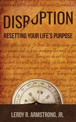 Disruption : : Réinitialiser le but de votre vie - Disruption: : Resetting Your Life's Purpose