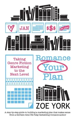 Romance Your Plan : Faire passer le marketing des romans de genre au niveau supérieur - Romance Your Plan: Taking Genre Fiction Marketing to the Next Level