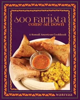 Soo Fariista / Come Sit Down : A Somali American Cookbook (en anglais) - Soo Fariista / Come Sit Down: A Somali American Cookbook