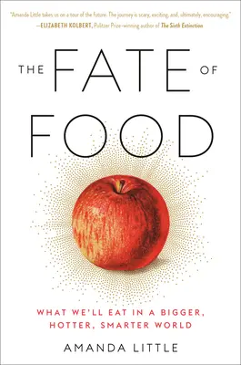 Le destin de la nourriture : Ce que nous mangerons dans un monde plus grand, plus chaud et plus intelligent - The Fate of Food: What We'll Eat in a Bigger, Hotter, Smarter World