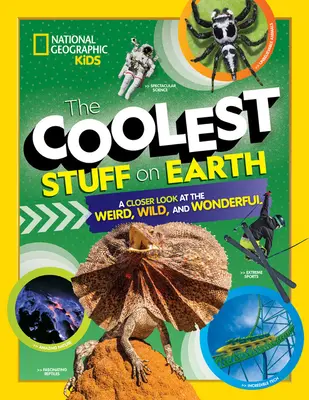 Les trucs les plus cool de la Terre : Un regard plus attentif sur l'étrange, le sauvage et le merveilleux - The Coolest Stuff on Earth: A Closer Look at the Weird, Wild, and Wonderful