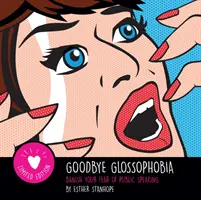 Goodbye Glossophobia - Bannissez votre peur de parler en public - Goodbye Glossophobia - Banish your Fear of Public Speaking