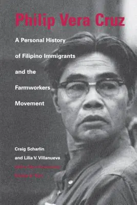 Philip Vera Cruz : Une histoire personnelle des immigrés philippins et du mouvement des travailleurs agricoles - Philip Vera Cruz: A Personal History of Filipino Immigrants and the Farmworkers Movement