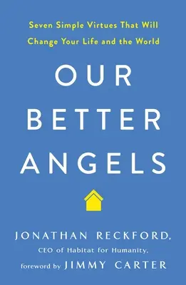 Nos meilleurs anges : Sept vertus simples qui changeront votre vie et le monde - Our Better Angels: Seven Simple Virtues That Will Change Your Life and the World