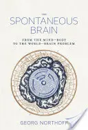 Le cerveau spontané - Du problème corps-esprit au problème cerveau-monde - Spontaneous Brain - From the Mind-Body to the World-Brain Problem
