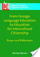 De l'éducation aux langues étrangères à l'éducation à la citoyenneté interculturelle : Essais et réflexions - From Foreign Language Education to Education for Intercultural Citizenship: Essays and Reflections