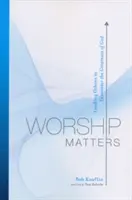 L'adoration compte : Guider les autres à la rencontre de la grandeur de Dieu - Worship Matters: Leading Others to Encounter the Greatness of God