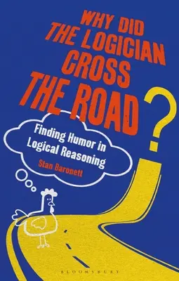 Pourquoi le logicien a-t-il traversé la route&nbsp;? Trouver l'humour dans le raisonnement logique - Why Did the Logician Cross the Road?: Finding Humor in Logical Reasoning
