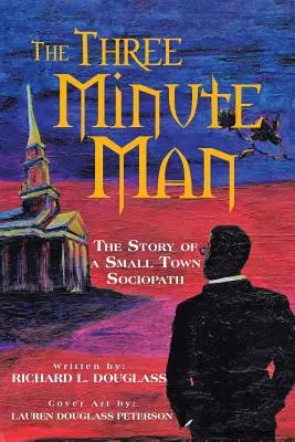 L'homme de trois minutes : L'histoire d'un sociopathe de petite ville - The Three Minute Man: The Story of a Small Town Sociopath